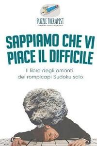 bokomslag Sappiamo che vi piace il difficile Il libro degli amanti dei rompicapi Sudoku solo