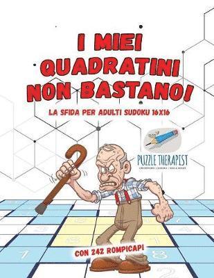 bokomslag I miei quadratini non bastano! La sfida per adulti Sudoku 16x16 con 242 rompicapi