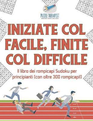 bokomslag Iniziate col facile, finite col difficile Il libro dei rompicapi Sudoku per principianti (con oltre 300 rompicapi!)