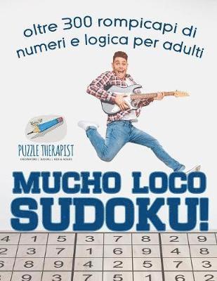 Mucho Loco Sudoku! oltre 300 rompicapi di numeri e logica per adulti 1