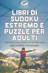 bokomslag Libri di Sudoku estremo e puzzle per adulti Tempo occupato il mio tempo (oltre 240 rompicapi)