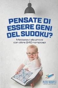 bokomslag Pensate di essere geni del Sudoku? Mettetevi alla prova con oltre 240 rompicapi