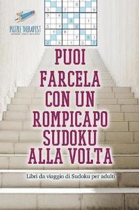 bokomslag Puoi farcela con un rompicapo Sudoku alla volta Libri da viaggio di Sudoku per adulti