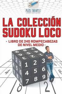 bokomslag La coleccin Sudoku Loco Libro de 240 rompecabezas de nivel medio