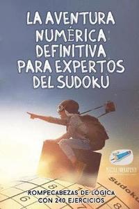 bokomslag aventura numérica definitiva para expertos del sudoku Rompecabezas de lógica con 240 ejercicios