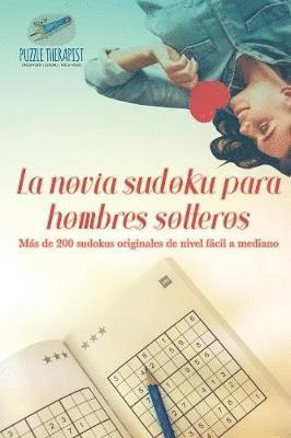 La novia sudoku para hombres solteros Ms de 200 sudokus originales de nivel fcil a mediano 1