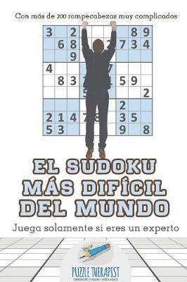 bokomslag El sudoku ms difcil del mundo Juega solamente si eres un experto Con ms de 200 rompecabezas muy complicados