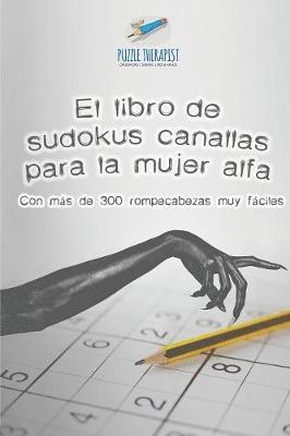 El libro de sudokus canallas para la mujer alfa Con ms de 300 rompecabezas muy fciles 1