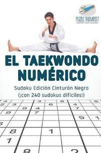 bokomslag El taekwondo numrico Sudoku Edicin Cinturn Negro (con 240 sudokus difciles!)