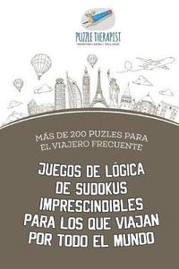 bokomslag Juegos de lgica de sudokus imprescindibles para los que viajan por todo el mundo Ms de 200 puzles para el viajero frecuente