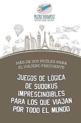 bokomslag Juegos de lgica de sudokus imprescindibles para los que viajan por todo el mundo Ms de 200 puzles para el viajero frecuente