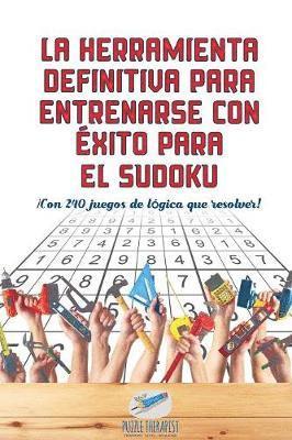 bokomslag La herramienta definitiva para entrenarse con xito para el sudoku Con 240 juegos de lgica que resolver!