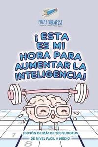bokomslag ¡Esta es mi hora para aumentar la inteligencia! Edición de más de 200 sudokus de nivel fácil a medio