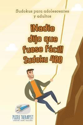 bokomslag Nadie dijo que fuese fcil! Sudoku 400 Sudokus para adolescentes y adultos