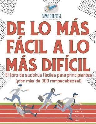 bokomslag De lo ms fcil a lo ms difcil El libro de sudokus fciles para principiantes (con ms de 300 rompecabezas!)