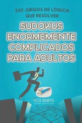 Sudokus enormemente complicados para adultos 242 juegos de lgica que resolver 1