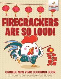 bokomslag Firecrackers Are So Loud! Chinese New Year Coloring Book Children's Chinese New Year Books