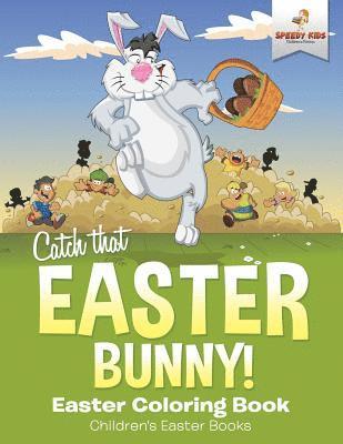 bokomslag Catch That Easter Bunny! Easter Coloring Book Children's Easter Books