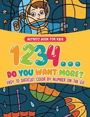 bokomslag Activity Book for Kids.1,2,3,4...Do You Want More? Easy to Difficult Color by Number on the Go. 100+ Pages of Multi-Themed Coloring for Stress Relief