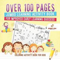 bokomslag Coloring Activity Book for Kids.Over 100 Pages Jumbo Learning Activity Book for Improved Early Learning Success (Coloring and Dot to Dot Exercises)