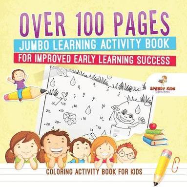 bokomslag Coloring Activity Book for Kids.Over 100 Pages Jumbo Learning Activity Book for Improved Early Learning Success (Coloring and Dot to Dot Exercises)