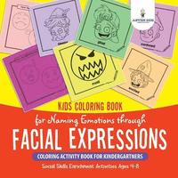 bokomslag Kids Coloring Book for Naming Emotions through Facial Expressions. Coloring Activity Book for Kindergartners. Social Skills Enrichment Activities Ages 4-8