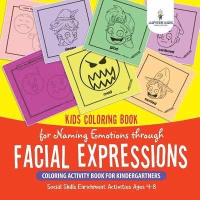 Kids Coloring Book for Naming Emotions through Facial Expressions. Coloring Activity Book for Kindergartners. Social Skills Enrichment Activities Ages 4-8 1