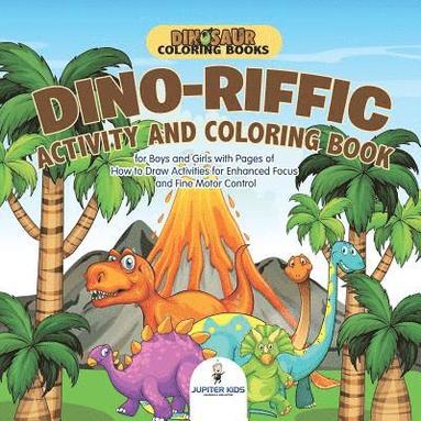 bokomslag Dinosaur Coloring Books. Dino-riffic Activity and Coloring Book for Boys and Girls with Pages of How to Draw Activities for Enhanced Focus and Fine Motor Control