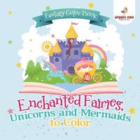 bokomslag Fantasy Color Book. Enchanted Fairies, Unicorns and Mermaids to Color. Includes Color by Number Templates. Activity Book for Princesses and Older Kids