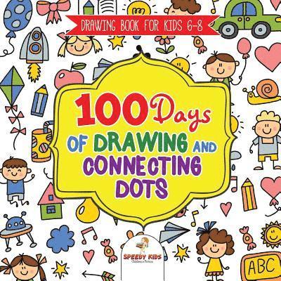 Drawing Book for Kids 6-8. 100 Days of Drawing and Connecting Dots. The One Activity Per Day Promise for Improved Mental Acuity (All Things Not Living Edition) 1