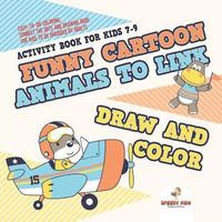 bokomslag Activity Book for Kids 7-9. Funny Cartoon Animals to Link, Draw and Color. Easy-to-Do Coloring, Connect the Dots and Drawing Book for Kids to Do Unguided by Adults