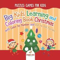 bokomslag Puzzles Games for Kids. Big Kids Learning and Coloring Book Christmas with Color by Number and Dot to Dot Puzzles for Unrestricted Edutaining Experience