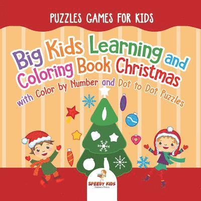 Puzzles Games for Kids. Big Kids Learning and Coloring Book Christmas with Color by Number and Dot to Dot Puzzles for Unrestricted Edutaining Experience 1