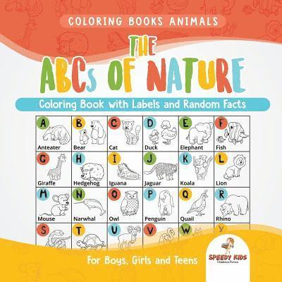 Coloring Books Animals. The ABCs of Nature Coloring Book with Labels and Random Facts. For Boys, Girls and Teens 1