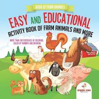 bokomslag Book of Farm Animals. Easy and Educational Activity Book of Farm Animals and More. More than 100 Exercises of Coloring, Color by Number and Drawing