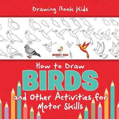 bokomslag Drawing Book Kids. How to Draw Birds and Other Activities for Motor Skills. Winged Animals Coloring, Drawing and Color by Number