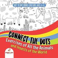 bokomslag Dot To Dot Books For Kids Ages 4-8. Connect the Dots Exercises of All the Animals and Insects of the World. Dot Activity Book for Boys and Girls.