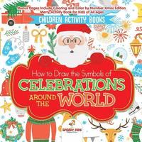 bokomslag Children Activity Books. How to Draw the Symbols of Celebrations around the World. Bonus Pages Include Coloring and Color by Number Xmas Edition. Merry Activity Book for Kids of All Ages