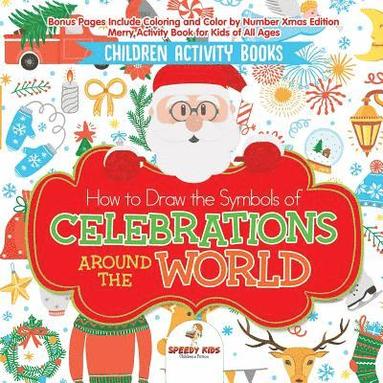 bokomslag Children Activity Books. How to Draw the Symbols of Celebrations around the World. Bonus Pages Include Coloring and Color by Number Xmas Edition. Merry Activity Book for Kids of All Ages