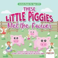 bokomslag Activity Books for Ages 6-10. These Little Piggies Met the Fairies. Read and Do Exercises for Boys and Girls. Coloring, Storytelling, Connecting Dots and Color by Number