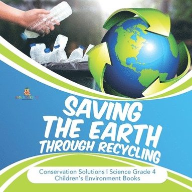 bokomslag Saving the Earth through Recycling Conservation Solutions Science Grade 4 Children's Environment Books