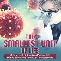 bokomslag Smallest Unit of Life A Closer Look at Organisms Science Kids Science Book Grade 5 Children's Biology Books