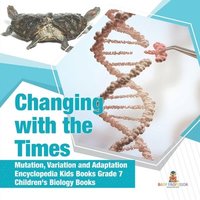 bokomslag Changing with the Times Mutation, Variation and Adaptation Encyclopedia Kids Books Grade 7 Children's Biology Books