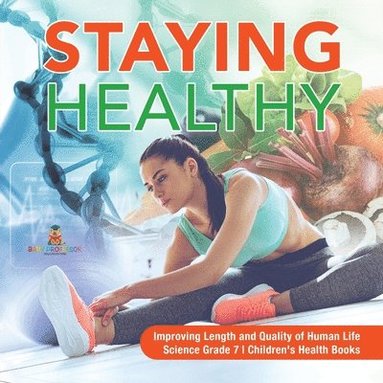 bokomslag Staying Healthy Improving Length and Quality of Human Life Science Grade 7 Children's Health Books