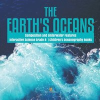 bokomslag Earth's Oceans Composition and Underwater Features Interactive Science Grade 8 Children's Oceanography Books