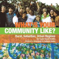 bokomslag What's Your Community Like? Rural, Suburban, Urban Regions 3rd Grade Social Studies Children's Geography & Cultures Books