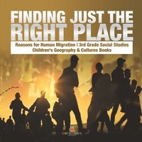 bokomslag Finding Just the Right Place Reasons for Human Migration 3rd Grade Social Studies Children's Geography & Cultures Books