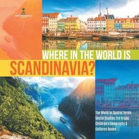 bokomslag Where in the World is Scandinavia? The World in Spatial Terms Social Studies 3rd Grade Children's Geography & Cultures Books