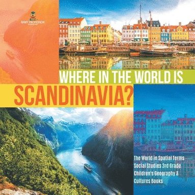 bokomslag Where in the World is Scandinavia? The World in Spatial Terms Social Studies 3rd Grade Children's Geography & Cultures Books