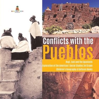 bokomslag Conflicts with the Pueblos Hopi, Zuni and the Spaniards Exploration of the Americas Social Studies 3rd Grade Children's Geography & Cultures Books